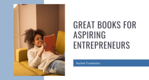 Great Books for Aspiring Entrepreneurs - Nurbek Turdukulov
