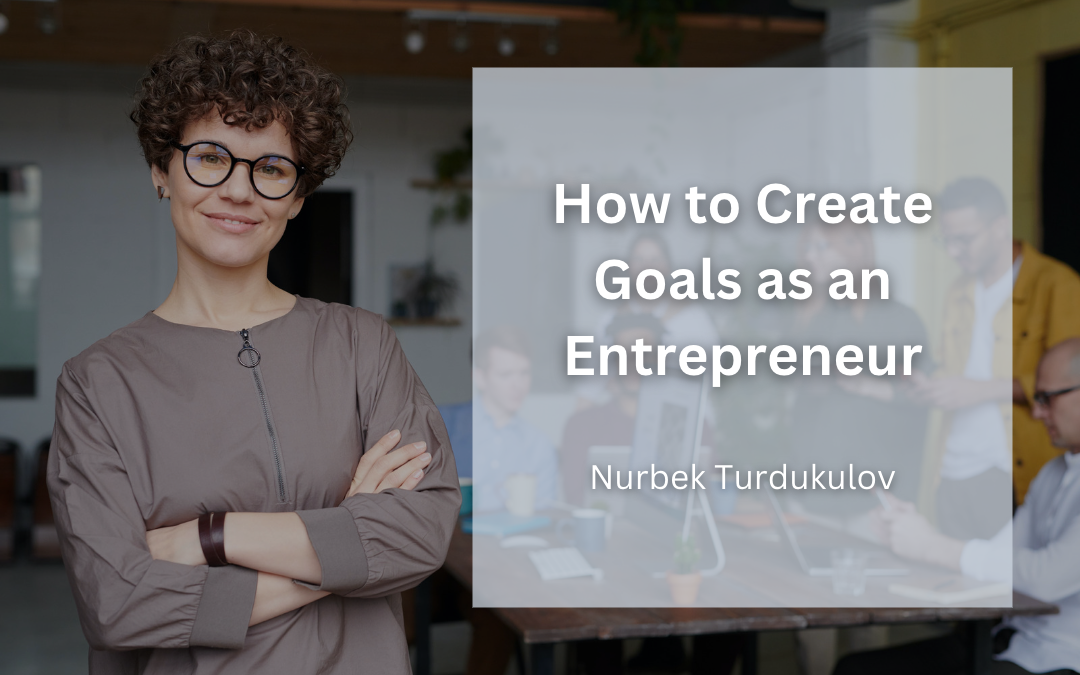 How to Create Goals as an Entrepreneur